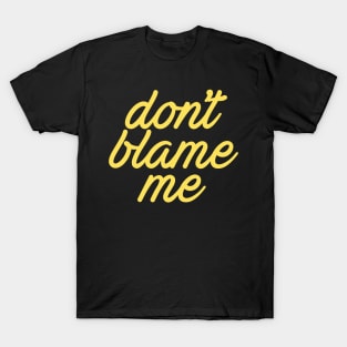 Dont Blame Me Cool Creative Beautiful Typography Design T-Shirt